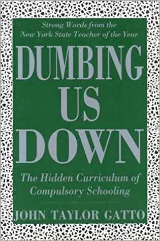 Dumbing Us Down by John Taylor Gatto